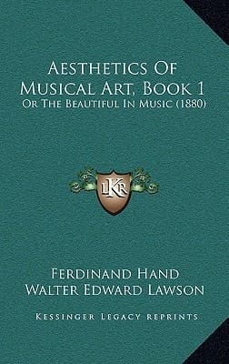 Aesthetics Of Musical Art, Book 1: Or The Beautiful In Music (1880)