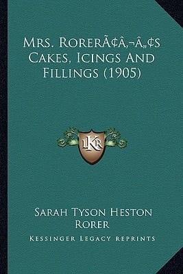 Mrs. Rorer’s Cakes, Icings And Fillings (1905)