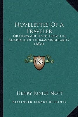 Novelettes Of A Traveler: Or Odds And Ends From The Knapsack Of Thomas Singularity (1834)
