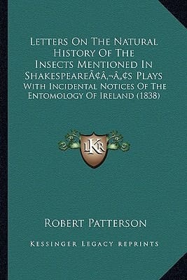 Letters On The Natural History Of The Insects Mentioned In Shakespeare’s Plays: With Incidental Notices Of The Entomology Of Ireland (1838)