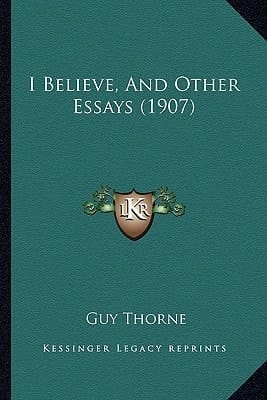 I Believe, And Other Essays (1907)