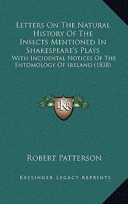 Letters On The Natural History Of The Insects Mentioned In Shakespeare's Plays: With Incidental Notices Of The Entomology Of Ireland (1838)