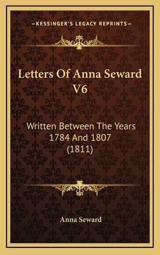 Letters Of Anna Seward V6: Written Between The Years 1784 And 1807 (1811)
