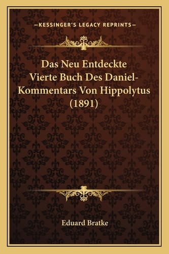 Das Neu Entdeckte Vierte Buch Des Daniel-Kommentars Von Hippolytus (1891) (German Edition)