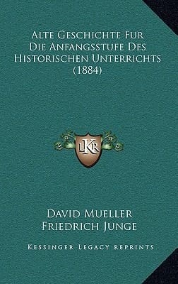 Alte Geschichte Fur Die Anfangsstufe Des Historischen Unterrichts (1884) (German Edition)