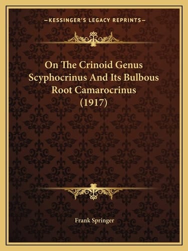 On The Crinoid Genus Scyphocrinus And Its Bulbous Root Camarocrinus (1917)