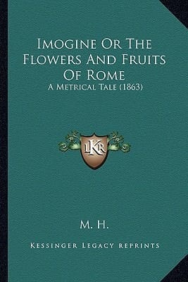 Imogine Or The Flowers And Fruits Of Rome: A Metrical Tale (1863)