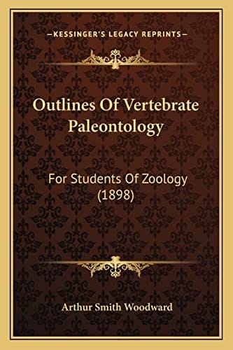 Outlines Of Vertebrate Paleontology: For Students Of Zoology (1898)
