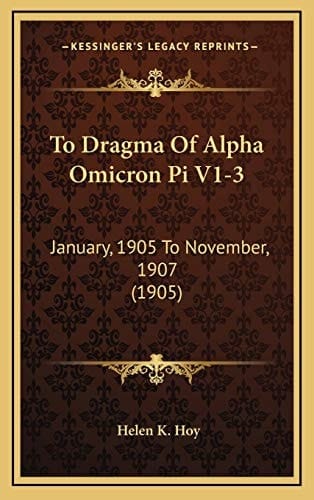 To Dragma Of Alpha Omicron Pi V1-3: January, 1905 To November, 1907 (1905)