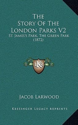 The Story Of The London Parks V2: St. James's Park, The Green Park (1872)