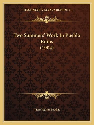 Two Summers' Work In Pueblo Ruins (1904)