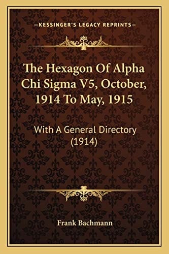 The Hexagon Of Alpha Chi Sigma V5, October, 1914 To May, 1915: With A General Directory (1914)