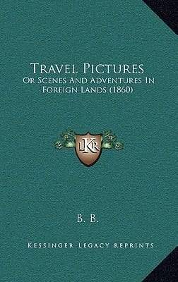 Travel Pictures: Or Scenes And Adventures In Foreign Lands (1860)