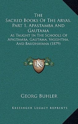 The Sacred Books Of The Aryas, Part 1, Apastamba And Gautama: As Taught In The Schools Of Apastamba, Gautama, Vasishtha, And Baudhayana (1879)