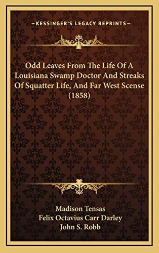 Odd Leaves From The Life Of A Louisiana Swamp Doctor And Streaks Of Squatter Life, And Far West Scense (1858)
