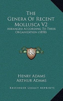 The Genera Of Recent Mollusca V2: Arranged According To Their Organization (1858)