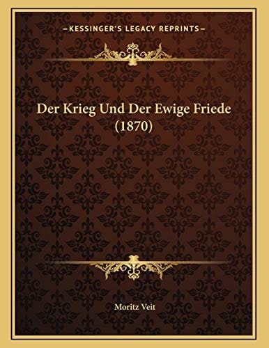 Der Krieg Und Der Ewige Friede (1870) (German Edition)