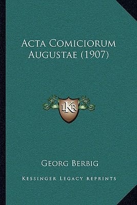 Acta Comiciorum Augustae (1907) (German Edition)