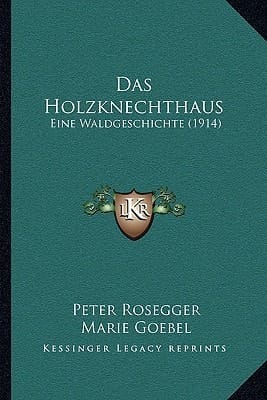 Das Holzknechthaus: Eine Waldgeschichte (1914)