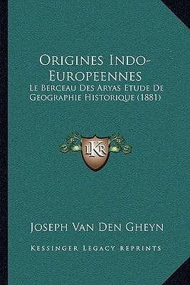 Origines Indo-Europeennes: Le Berceau Des Aryas Etude De Geographie Historique (1881) (French Edition)