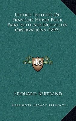 Lettres Inedites De Francois Huber Pour Faire Suite Aux Nouvelles Observations (1897) (French Edition)