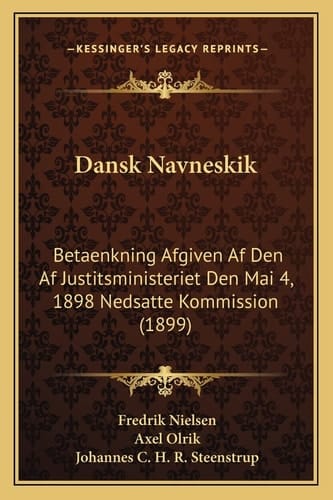 Dansk Navneskik: Betaenkning Afgiven Af Den Af Justitsministeriet Den Mai 4, 1898 Nedsatte Kommission (1899) (Danish Edition)