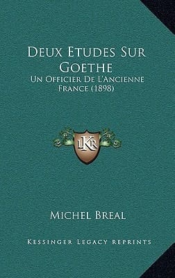 Deux Etudes Sur Goethe: Un Officier De L'Ancienne France (1898) (French Edition)