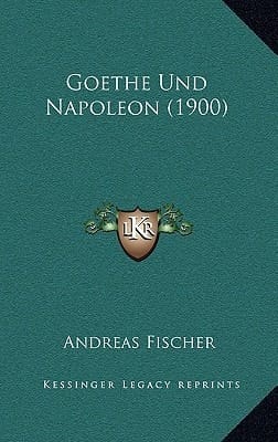 Goethe Und Napoleon (1900) (German Edition)