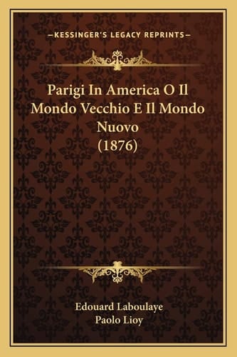 Parigi In America O Il Mondo Vecchio E Il Mondo Nuovo (1876) (Italian Edition)