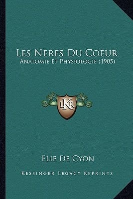 Les Nerfs Du Coeur: Anatomie Et Physiologie (1905) (French Edition)