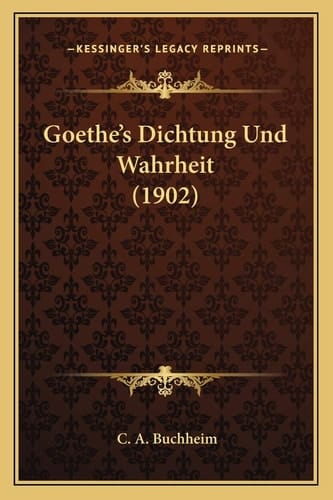 Goethe's Dichtung Und Wahrheit (1902) (German Edition)