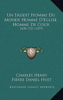 Un Erudit Homme Du Monde Homme D'Eglise, Homme de Cour: 1630-1721 (1879) (French Edition)