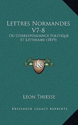 Lettres Normandes V7-8: Ou Correspondance Politique Et Litteraire (1819) (French Edition)