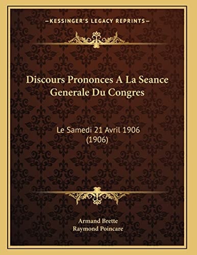 Discours Prononces A La Seance Generale Du Congres: Le Samedi 21 Avril 1906 (1906) (French Edition)
