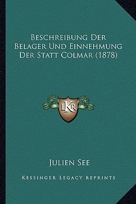 Beschreibung Der Belager Und Einnehmung Der Statt Colmar (1878) (German Edition)