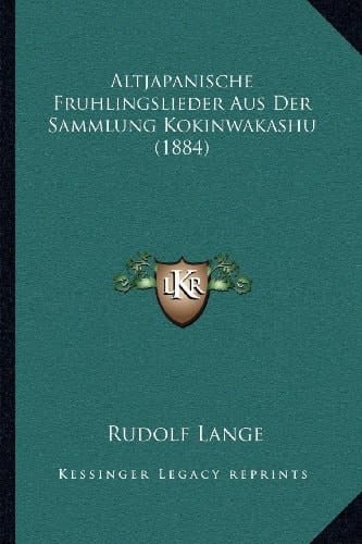 Altjapanische Fruhlingslieder Aus Der Sammlung Kokinwakashu (1884) (German Edition)