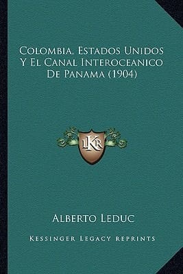 Colombia, Estados Unidos Y El Canal Interoceanico De Panama (1904) (Spanish Edition)