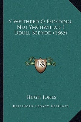 Y Weithred O Fedyddio, Neu Ymchwiliad I Ddull Bedydd (1863) (Welsh Edition)