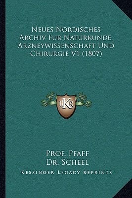 Neues Nordisches Archiv Fur Naturkunde, Arzneywissenschaft Und Chirurgie V1 (1807) (German Edition)