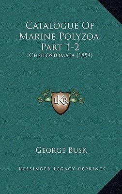Catalogue Of Marine Polyzoa, Part 1-2: Cheilostomata (1854)