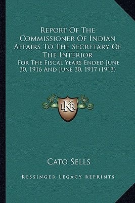 Report Of The Commissioner Of Indian Affairs To The Secretary Of The Interior: For The Fiscal Years Ended June 30, 1916 And June 30, 1917 (1913)