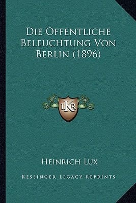 Die Offentliche Beleuchtung Von Berlin (1896) (German Edition)