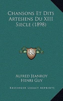 Chansons Et Dits Artesiens Du XIII Siecle (1898) (French Edition)