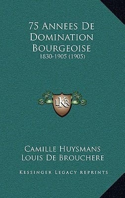 75 Annees De Domination Bourgeoise: 1830-1905 (1905) (French Edition)