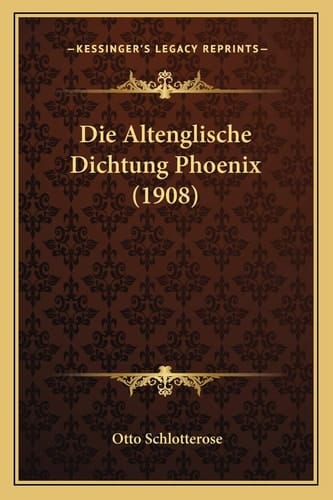 Die Altenglische Dichtung Phoenix (1908) (German Edition)