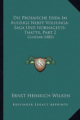 Die Prosaische Edda Im Auszuge Nebst Volsunga-Saga Und Nornagests-Thattr, Part 2: Glossar (1883) (German Edition)