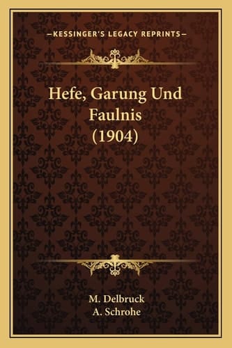 Hefe, Garung Und Faulnis (1904) (German Edition)