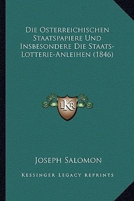 Die Osterreichischen Staatspapiere Und Insbesondere Die Staats-Lotterie-Anleihen (1846) (German Edition)