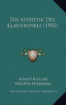 Die Asthetik Des Klavierspiels (1905) (German Edition)