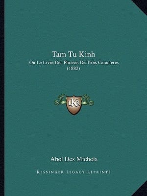 Tam Tu Kinh: Ou Le Livre Des Phrases De Trois Caracteres (1882) (French Edition)